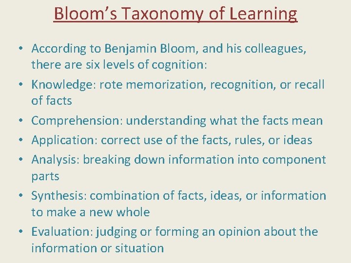 Bloom’s Taxonomy of Learning • According to Benjamin Bloom, and his colleagues, there are