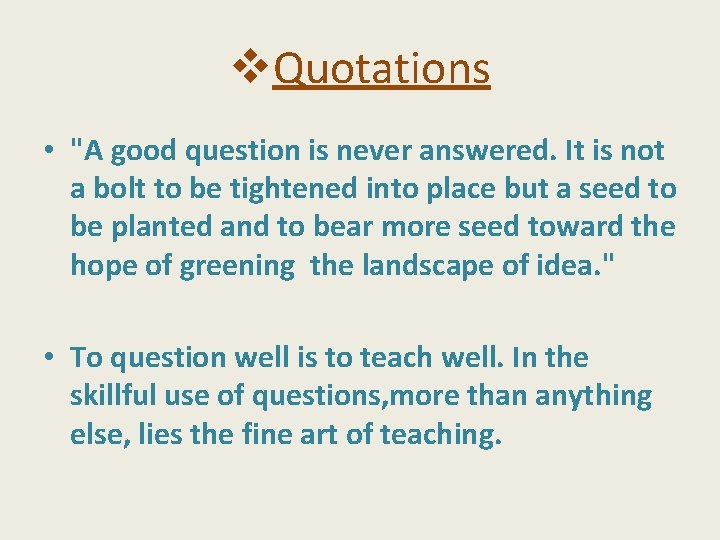 v. Quotations • "A good question is never answered. It is not a bolt