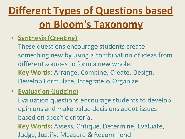 Different Types of Questions based on Bloom's Taxonomy • Synthesis (Creating) These questions encourage