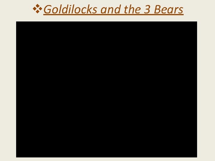 v. Goldilocks and the 3 Bears 