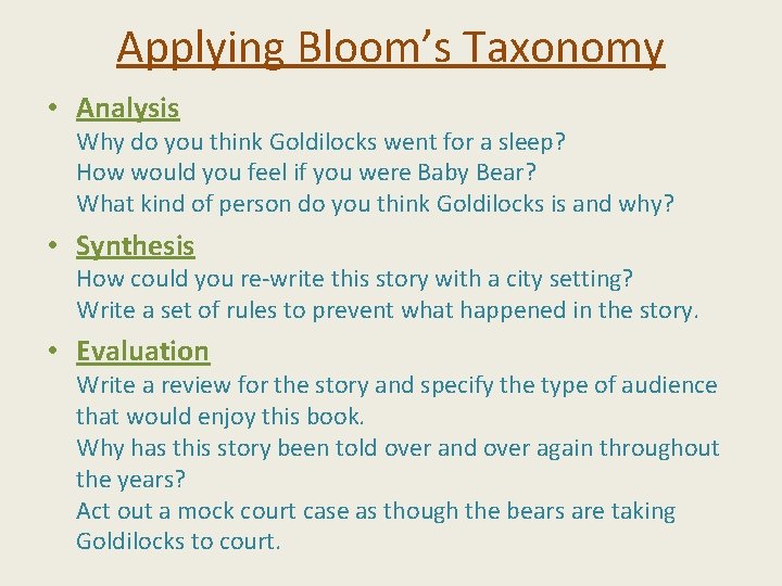 Applying Bloom’s Taxonomy • Analysis Why do you think Goldilocks went for a sleep?