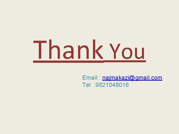 Thank You Email : najmakazi@gmail. com Tel : 9821048016 