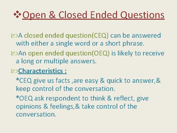 v. Open & Closed Ended Questions A closed ended question(CEQ) can be answered with