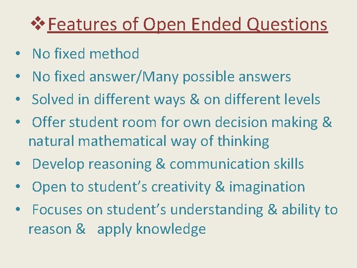 v. Features of Open Ended Questions No fixed method No fixed answer/Many possible answers