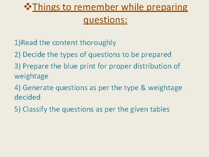 v. Things to remember while preparing questions: 1)Read the content thoroughly 2) Decide the