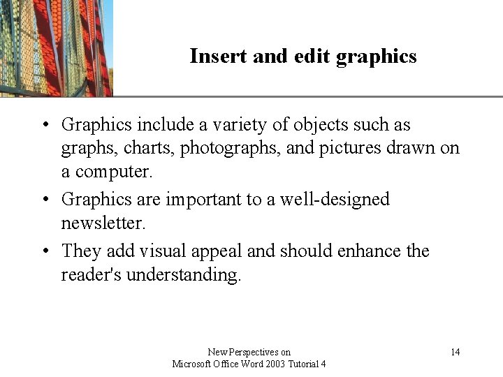 Insert and edit graphics XP • Graphics include a variety of objects such as