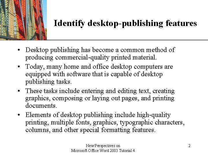 XP Identify desktop-publishing features • Desktop publishing has become a common method of producing