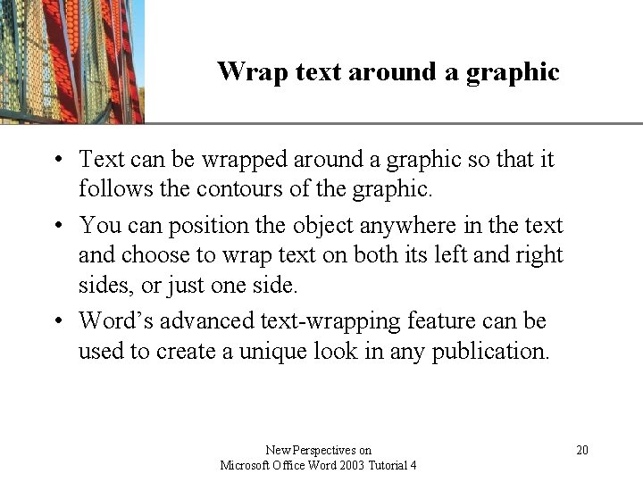 Wrap text around a graphic XP • Text can be wrapped around a graphic