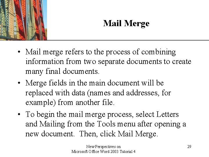 Mail Merge XP • Mail merge refers to the process of combining information from