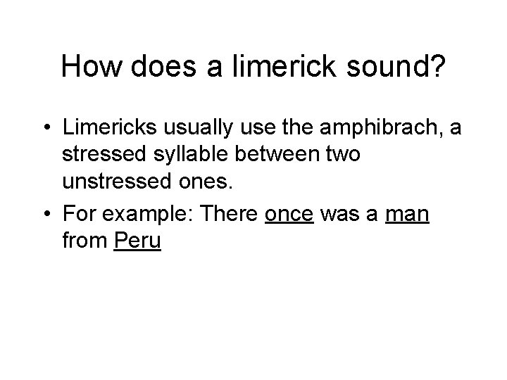 How does a limerick sound? • Limericks usually use the amphibrach, a stressed syllable