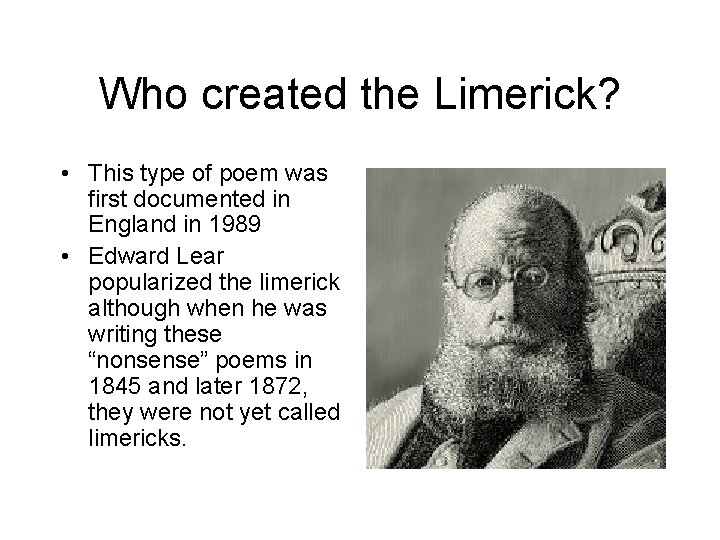 Who created the Limerick? • This type of poem was first documented in England