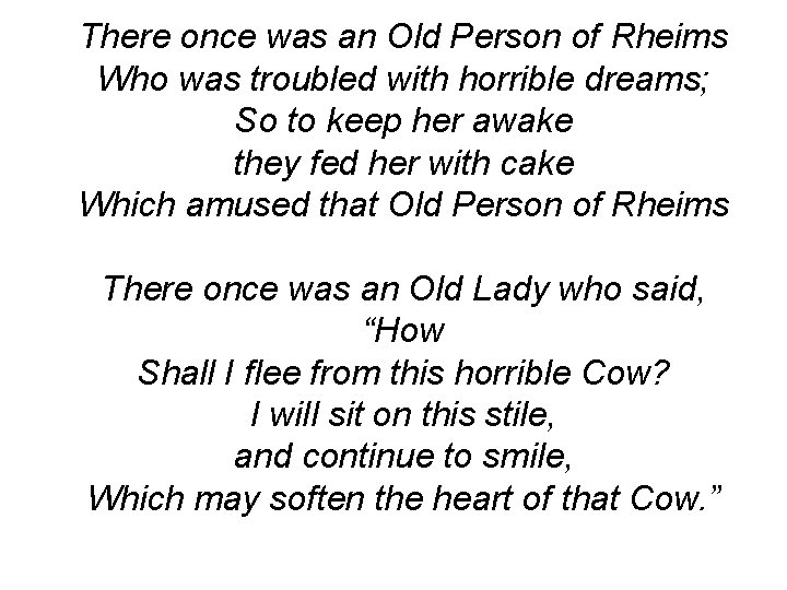 There once was an Old Person of Rheims Who was troubled with horrible dreams;