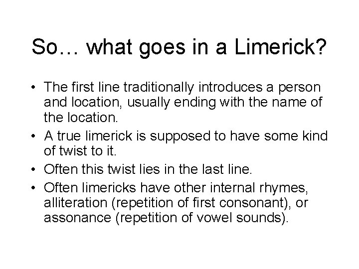 So… what goes in a Limerick? • The first line traditionally introduces a person