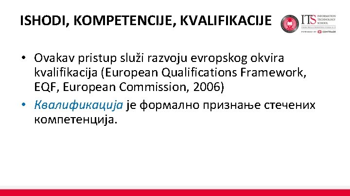 ISHODI, KOMPETENCIJE, KVALIFIKACIJE • Ovakav pristup služi razvoju evropskog okvira kvalifikacija (European Qualifications Framework,