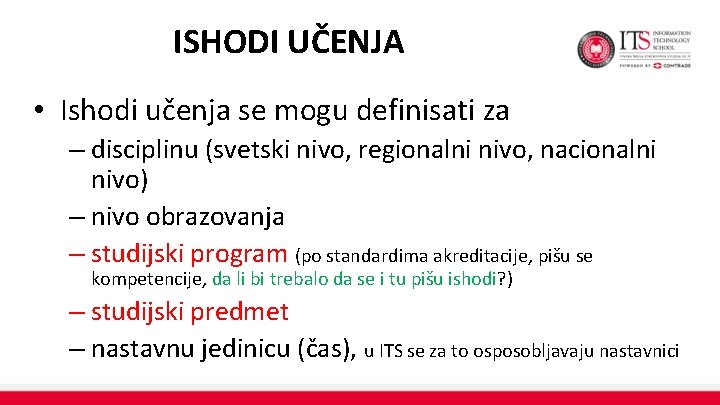 ISHODI UČENJA • Ishodi učenja se mogu definisati za – disciplinu (svetski nivo, regionalni