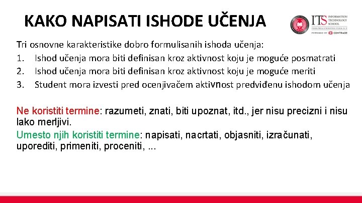 KAKO NAPISATI ISHODE UČENJA Tri osnovne karakteristike dobro formulisanih ishoda učenja: 1. Ishod učenja