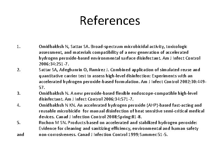 References 1. 2. 3. 4. 5. and Omidbakhsh N, Sattar SA. Broad-spectrum microbicidal activity,