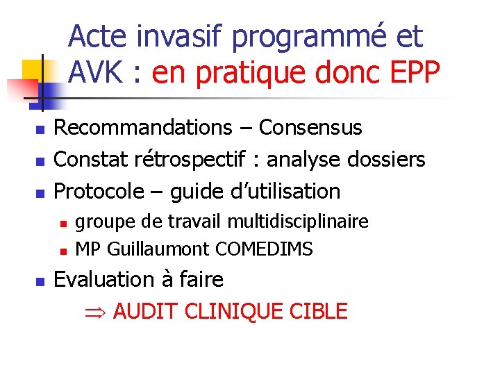 Acte invasif programmé et AVK : en pratique donc EPP n n n Recommandations