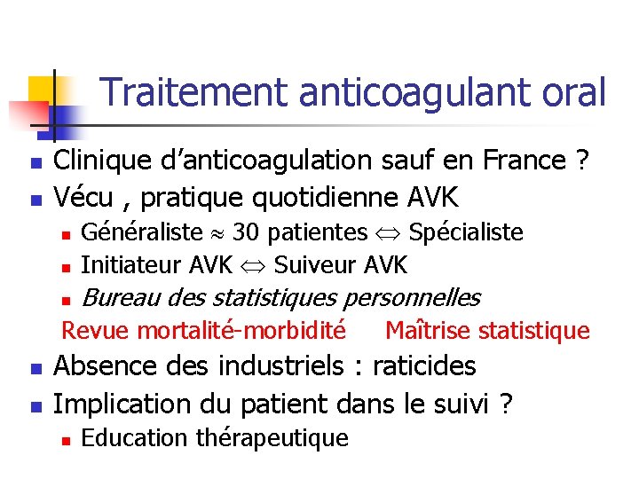 Traitement anticoagulant oral n n Clinique d’anticoagulation sauf en France ? Vécu , pratique