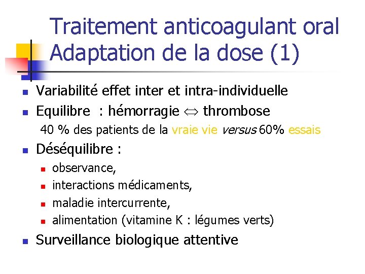 Traitement anticoagulant oral Adaptation de la dose (1) n n Variabilité effet inter et