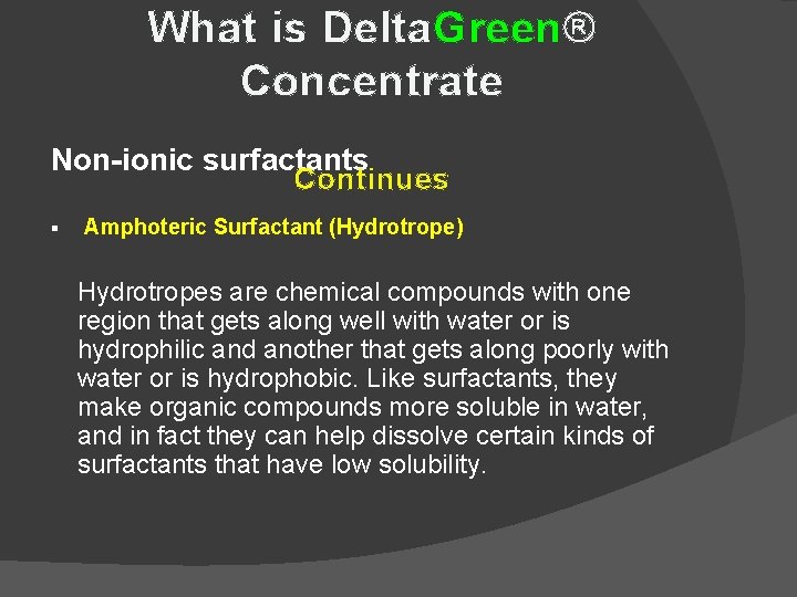 What is Delta. Green® Concentrate Non-ionic surfactants Continues § Amphoteric Surfactant (Hydrotrope) Hydrotropes are