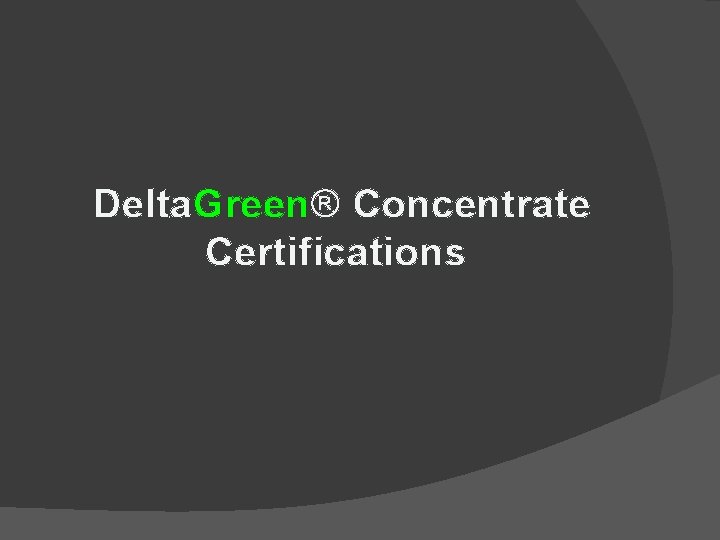  Delta. Green® Concentrate Certifications 