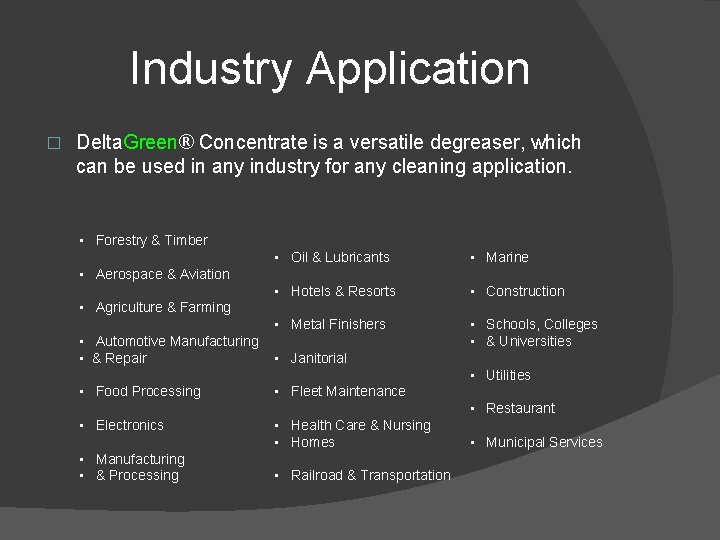 Industry Application � Delta. Green® Concentrate is a versatile degreaser, which can be used