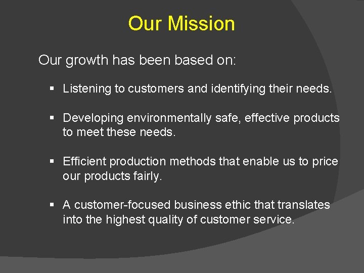 Our Mission Our growth has been based on: § Listening to customers and identifying