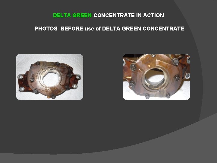 DELTA GREEN CONCENTRATE IN ACTION PHOTOS BEFORE use of DELTA GREEN CONCENTRATE 