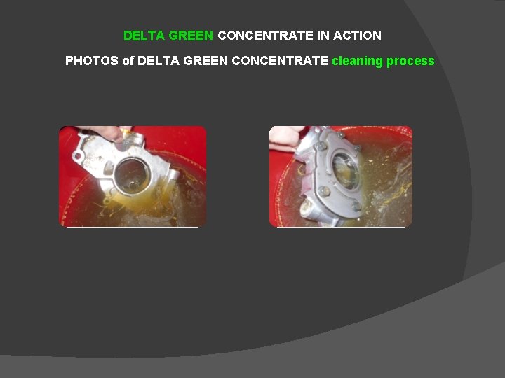 DELTA GREEN CONCENTRATE IN ACTION PHOTOS of DELTA GREEN CONCENTRATE cleaning process 