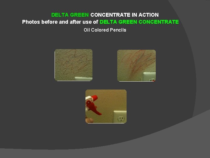 DELTA GREEN CONCENTRATE IN ACTION Photos before and after use of DELTA GREEN CONCENTRATE