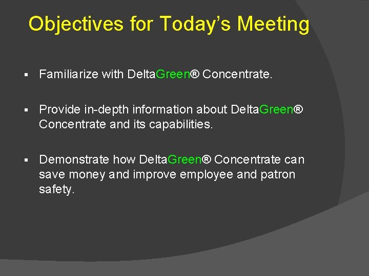 Objectives for Today’s Meeting § Familiarize with Delta. Green® Concentrate. § Provide in-depth information