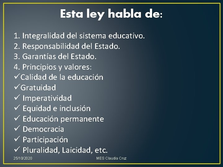 Esta ley habla de: 1. Integralidad del sistema educativo. 2. Responsabilidad del Estado. 3. Esta ley habla de: 1. Integralidad del sistema educativo. 2. Responsabilidad del Estado. 3.