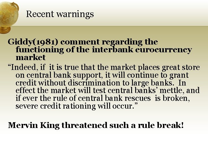 Recent warnings Giddy(1981) comment regarding the functioning of the interbank eurocurrency market “Indeed, if