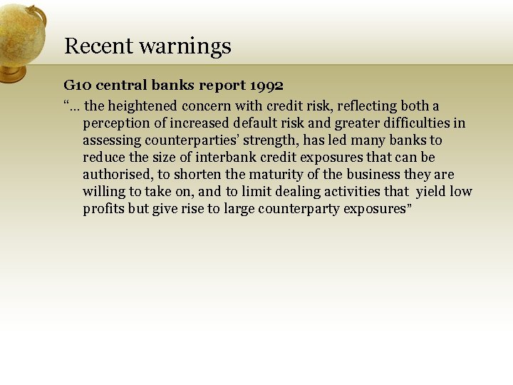 Recent warnings G 10 central banks report 1992 “… the heightened concern with credit