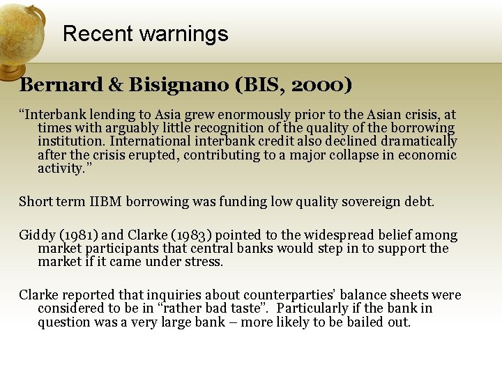 Recent warnings Bernard & Bisignano (BIS, 2000) “Interbank lending to Asia grew enormously prior