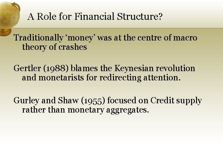 A Role for Financial Structure? Traditionally ‘money’ was at the centre of macro theory