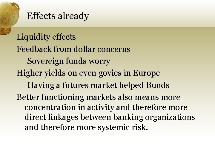 Effects already Liquidity effects Feedback from dollar concerns Sovereign funds worry Higher yields on