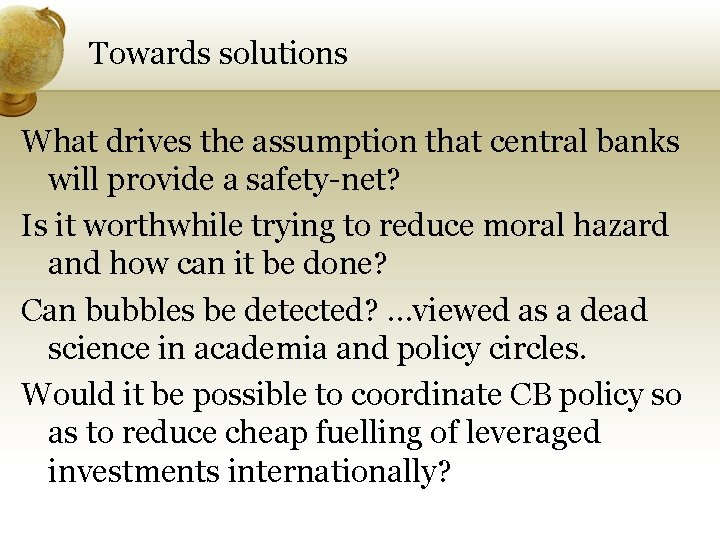 Towards solutions What drives the assumption that central banks will provide a safety-net? Is