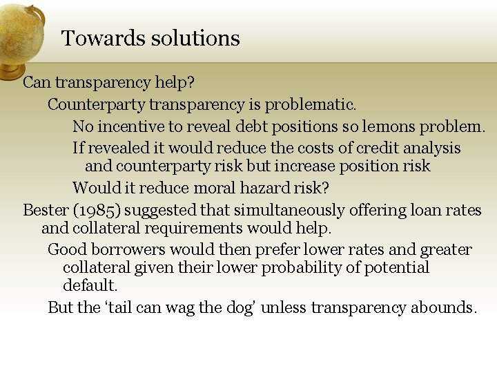 Towards solutions Can transparency help? Counterparty transparency is problematic. No incentive to reveal debt