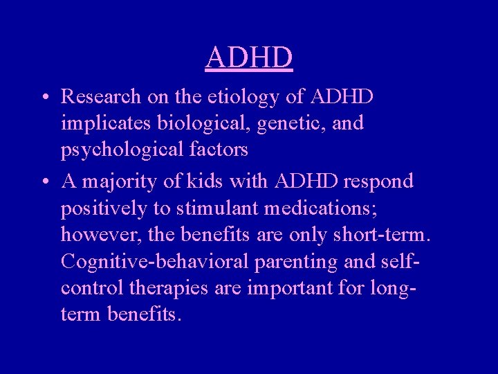 ADHD • Research on the etiology of ADHD implicates biological, genetic, and psychological factors