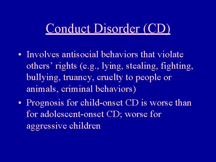 Conduct Disorder (CD) • Involves antisocial behaviors that violate others’ rights (e. g. ,