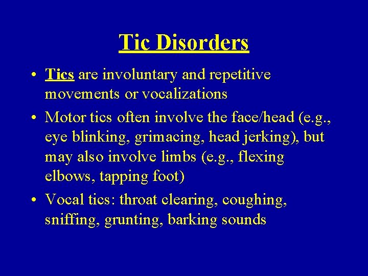 Tic Disorders • Tics are involuntary and repetitive movements or vocalizations • Motor tics