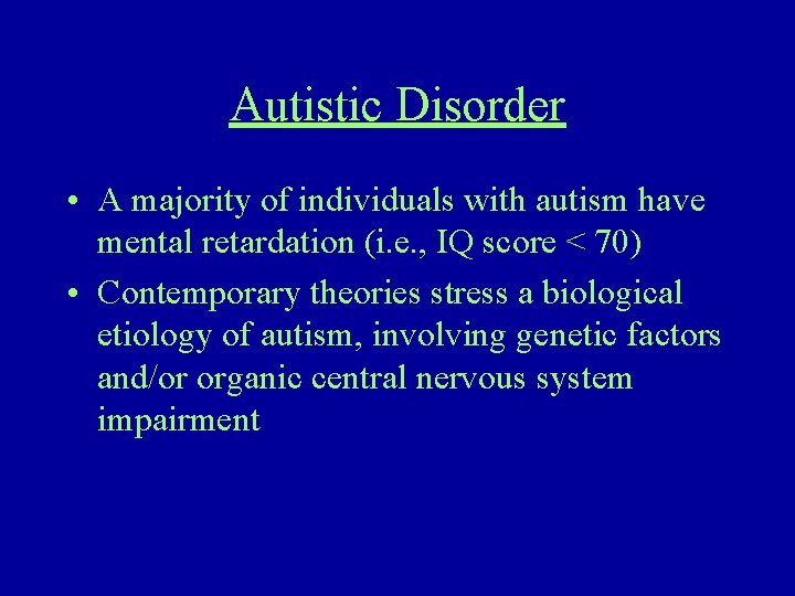 Autistic Disorder • A majority of individuals with autism have mental retardation (i. e.