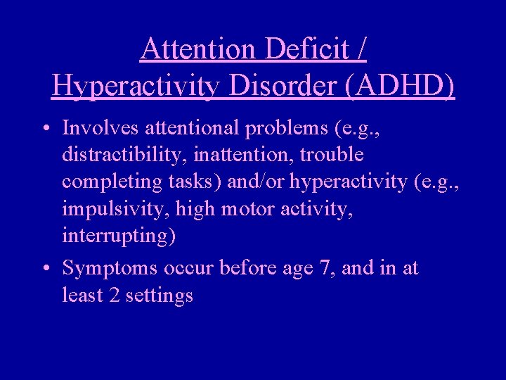 Attention Deficit / Hyperactivity Disorder (ADHD) • Involves attentional problems (e. g. , distractibility,