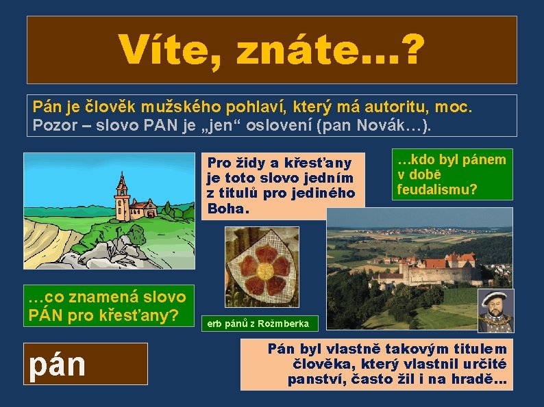 Víte, znáte…? Pán je člověk mužského pohlaví, který má autoritu, moc. Pozor – slovo