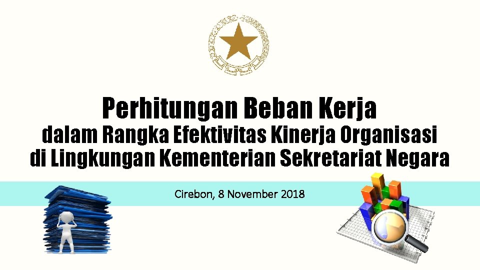 Perhitungan Beban Kerja dalam Rangka Efektivitas Kinerja Organisasi di Lingkungan Kementerian Sekretariat Negara Cirebon,