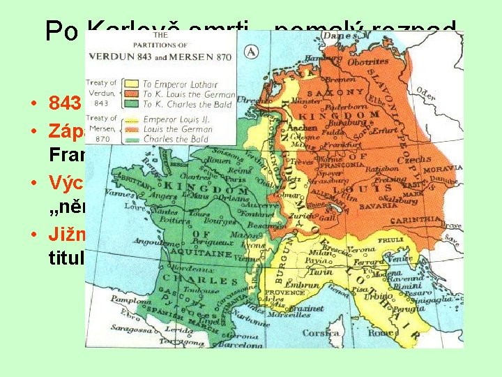 Po Karlově smrti - pomalý rozpad říše • 843 rozdělena na • Západní Karel