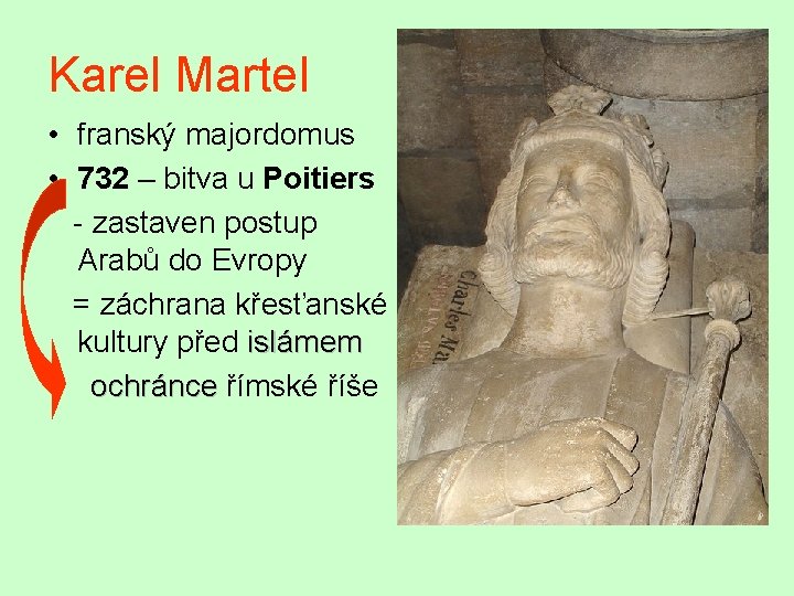 Karel Martel • franský majordomus • 732 – bitva u Poitiers - zastaven postup