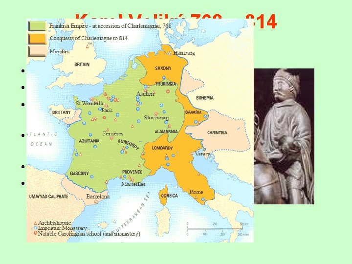 Karel Veliký 768 – 814 (Charlemagne) • Pipinův syn • zdvojnásobil území franské říše